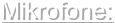 Mikrofone: